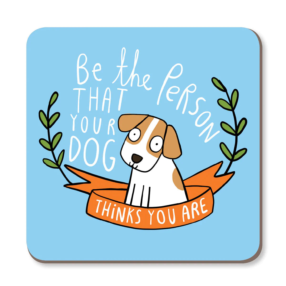 Coaster - Be the Person Your Dog Thinks You Arem